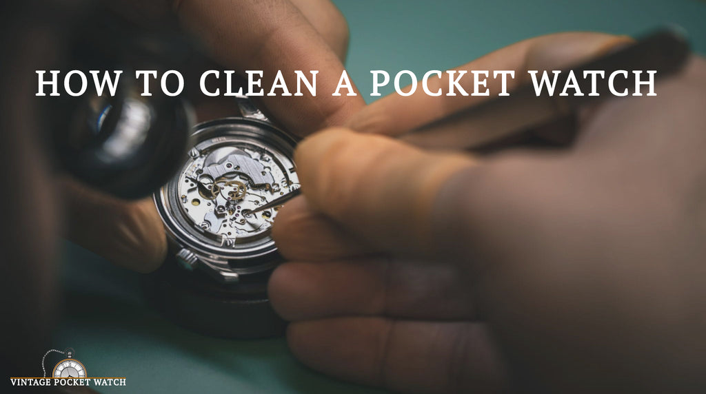 How To clean a Pocket Watch