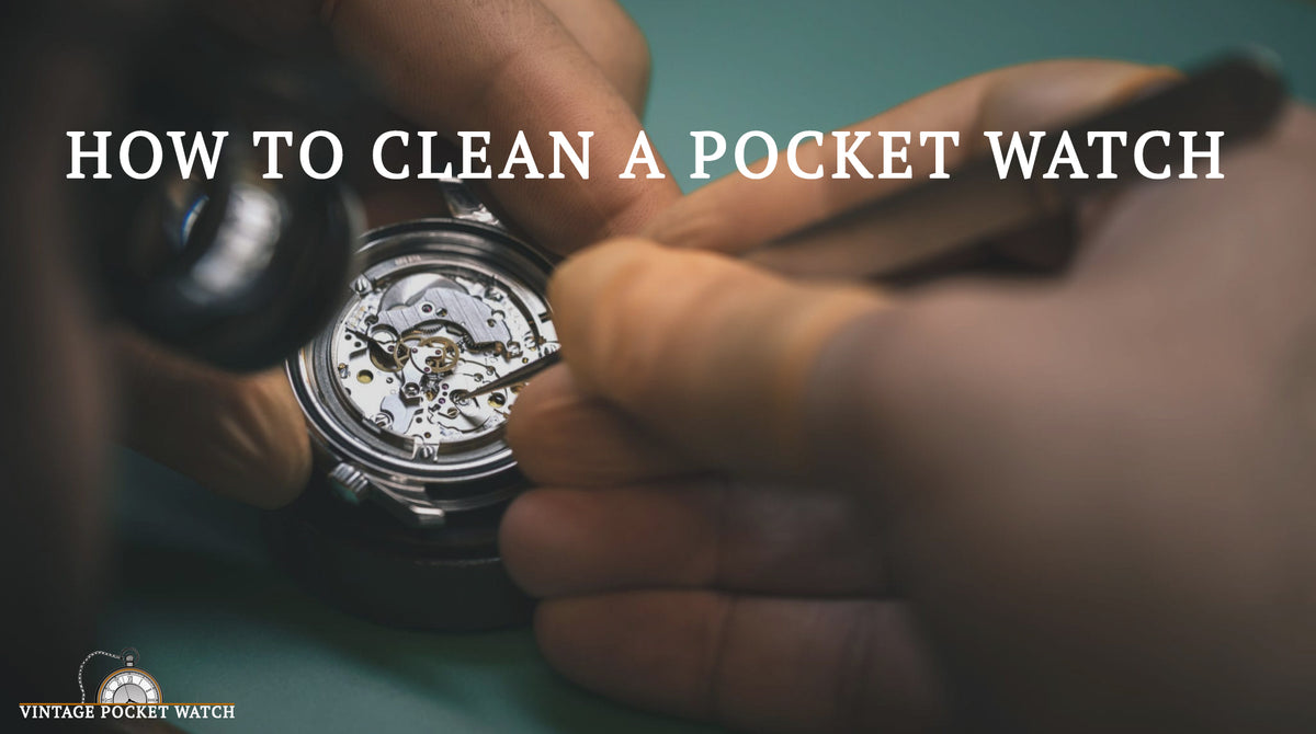 How To Clean A Pocket Watch Vintage Pocket Watch